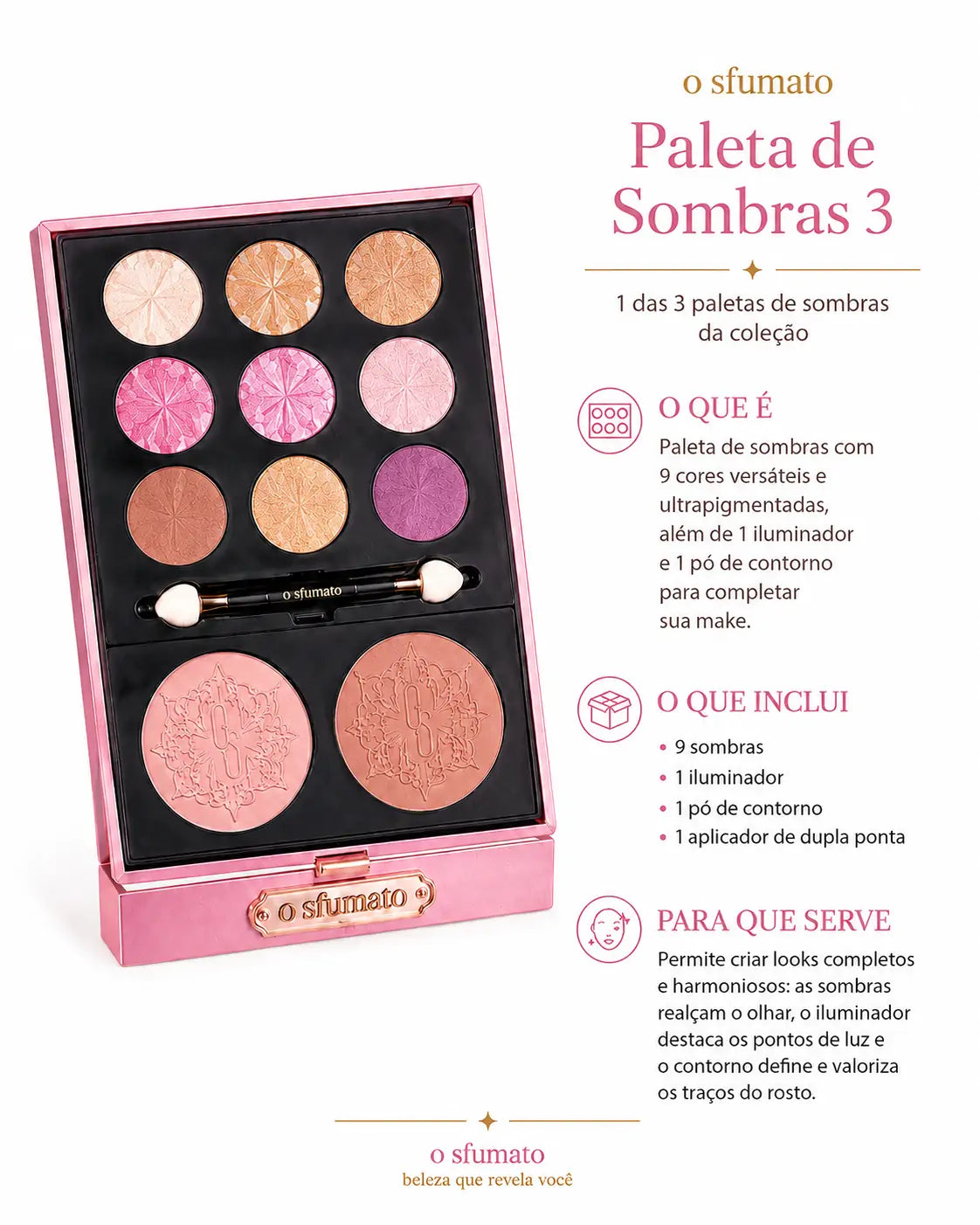 Paleta de Sombras 3 O Sfumato™ com 9 cores pigmentadas, iluminador, pó de contorno e aplicador de dupla ponta