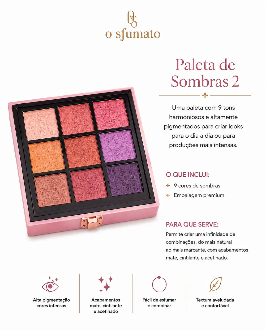 Paleta de Sombras 2 O Sfumato™ com 9 tons pigmentados em acabamentos matte, cintilante e acetinado